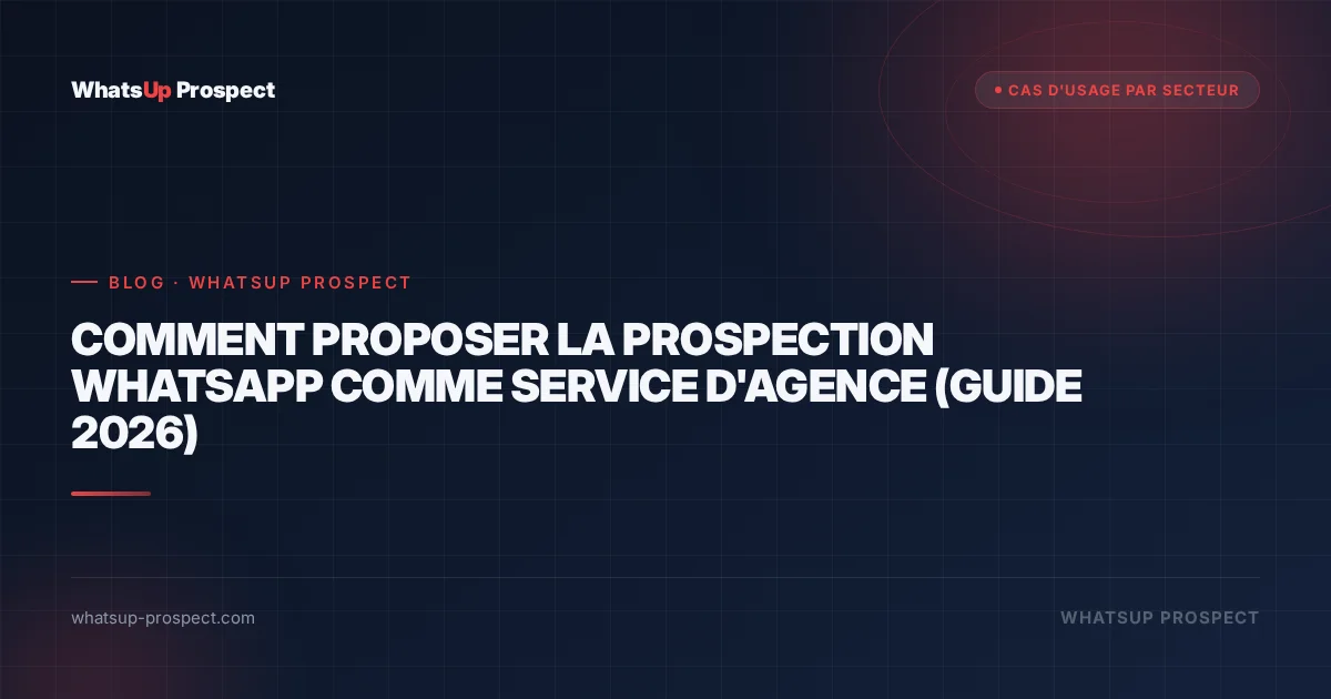 Illustration de l'article : Comment proposer la prospection WhatsApp comme service d'agence (guide 2026)