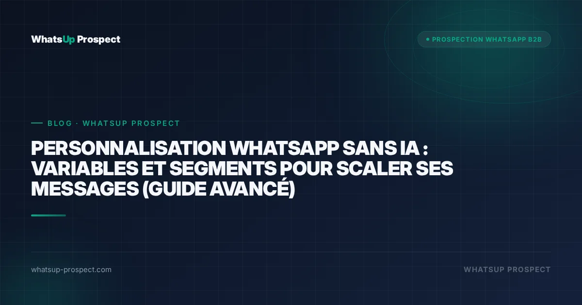 Illustration de l'article : Personnalisation WhatsApp sans IA : variables et segments pour scaler ses messages (guide avancé)