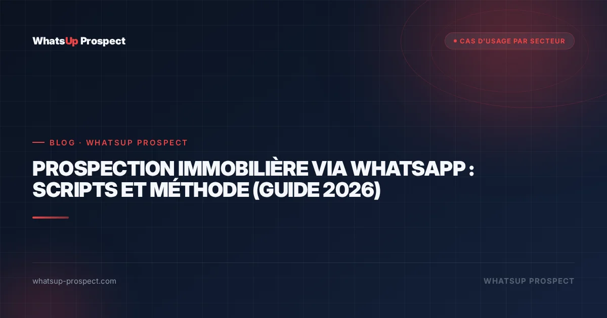 Illustration de l'article : Prospection immobilière via WhatsApp : scripts et méthode (guide 2026)