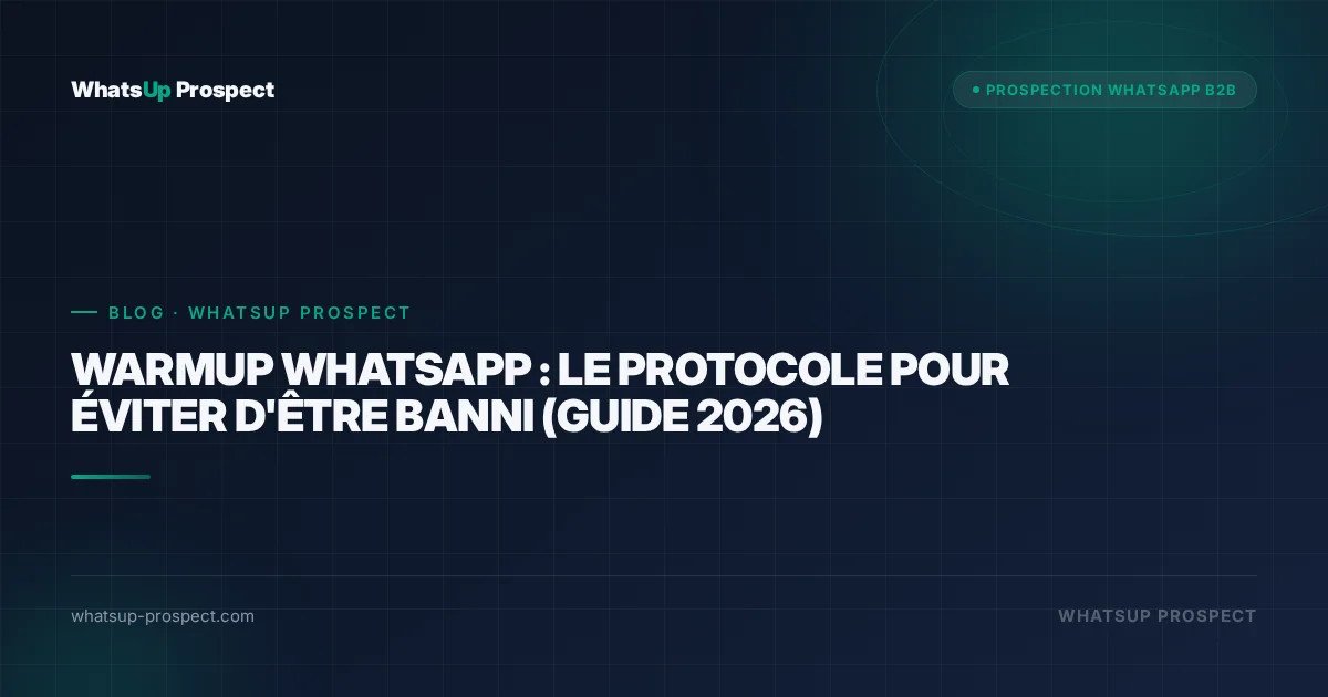 Illustration de l'article : Warmup WhatsApp : le protocole pour éviter d'être banni (guide 2026)